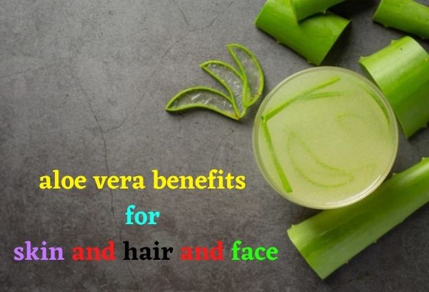 aloe vera benefits for skin and hair and face